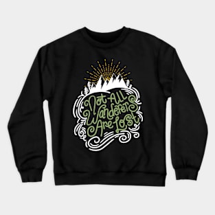 Not all wanderers are lost - Hiking Adventure gift Crewneck Sweatshirt